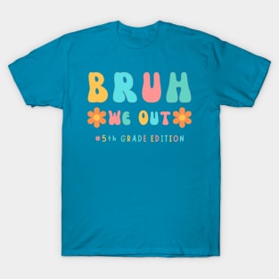 Cute End of School Year 5th Grade Teacher Summer Bruh We Out Print T-Shirt